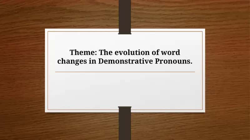 The evolution of word changes in Demonstrative Pronouns.
