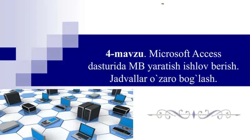 Microsoft Access dasturida MB yaratish ishlov berish. Jadvallar o`zaro bog`lash