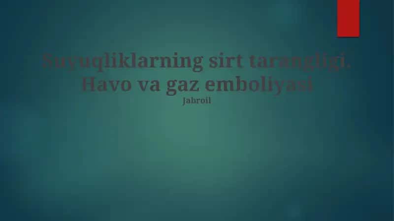 Suyuqliklarning sirt tarangligi. Havo va gaz emboliyasi