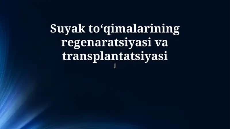 Suyak to‘qimalarining regenaratsiyasi va transplantatsiyasi