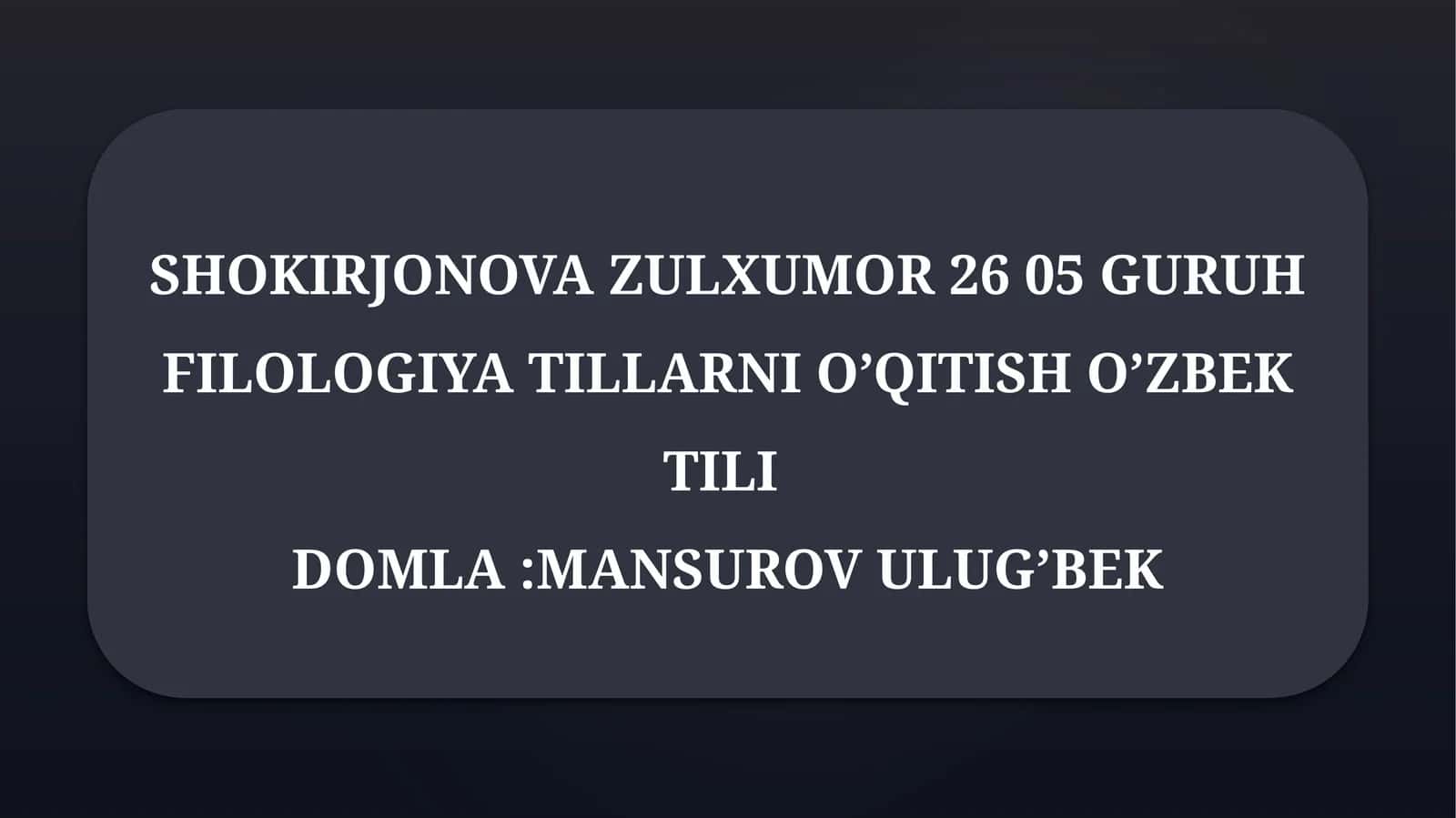 26 05 GURUH FILOLOGIYA TILLARNI O’QITISH O’ZBEK TILIDOMLA:MANSUROV ULUG’BEK