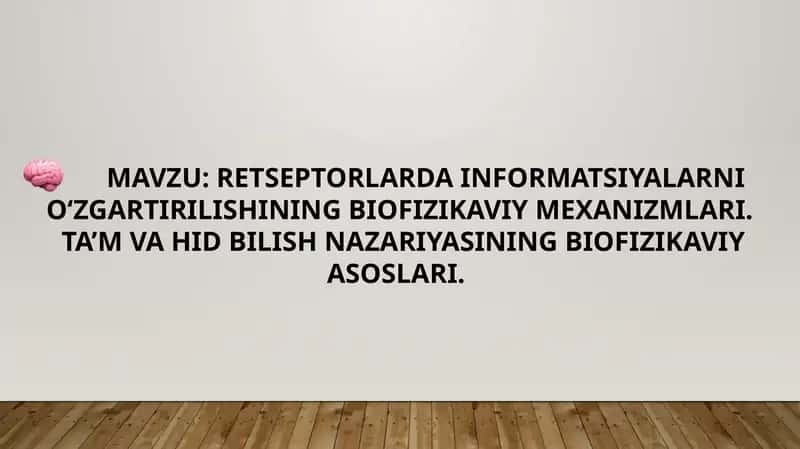 RETSEPTORLARDA INFORMATSIYALARNI O‘ZGARTIRILISHINING BIOFIZIKAVIY MEXANIZMLARI. TA’M VA HID BILISH NAZARIYASINING BIOFIZIKAVIY ASOSLARI