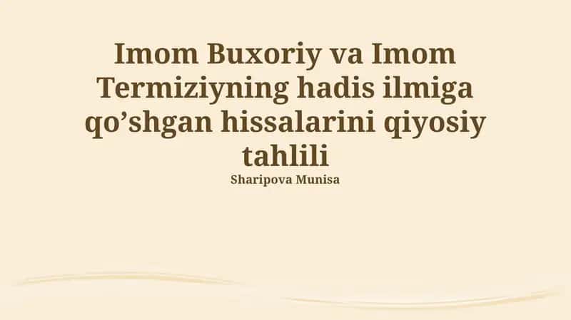 Imom Buxoriy va Imom Termiziyning hadis ilmiga qoʼshgan hissalarini qiyosiy tahlili