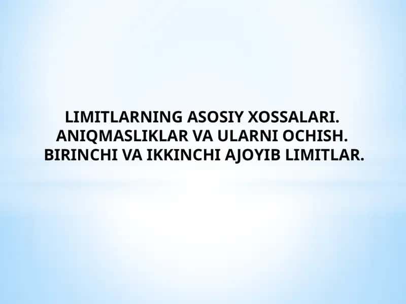 LIMITLARNING ASOSIY XOSSALARI. ANIQMASLIKLAR VA ULARNI OCHISH