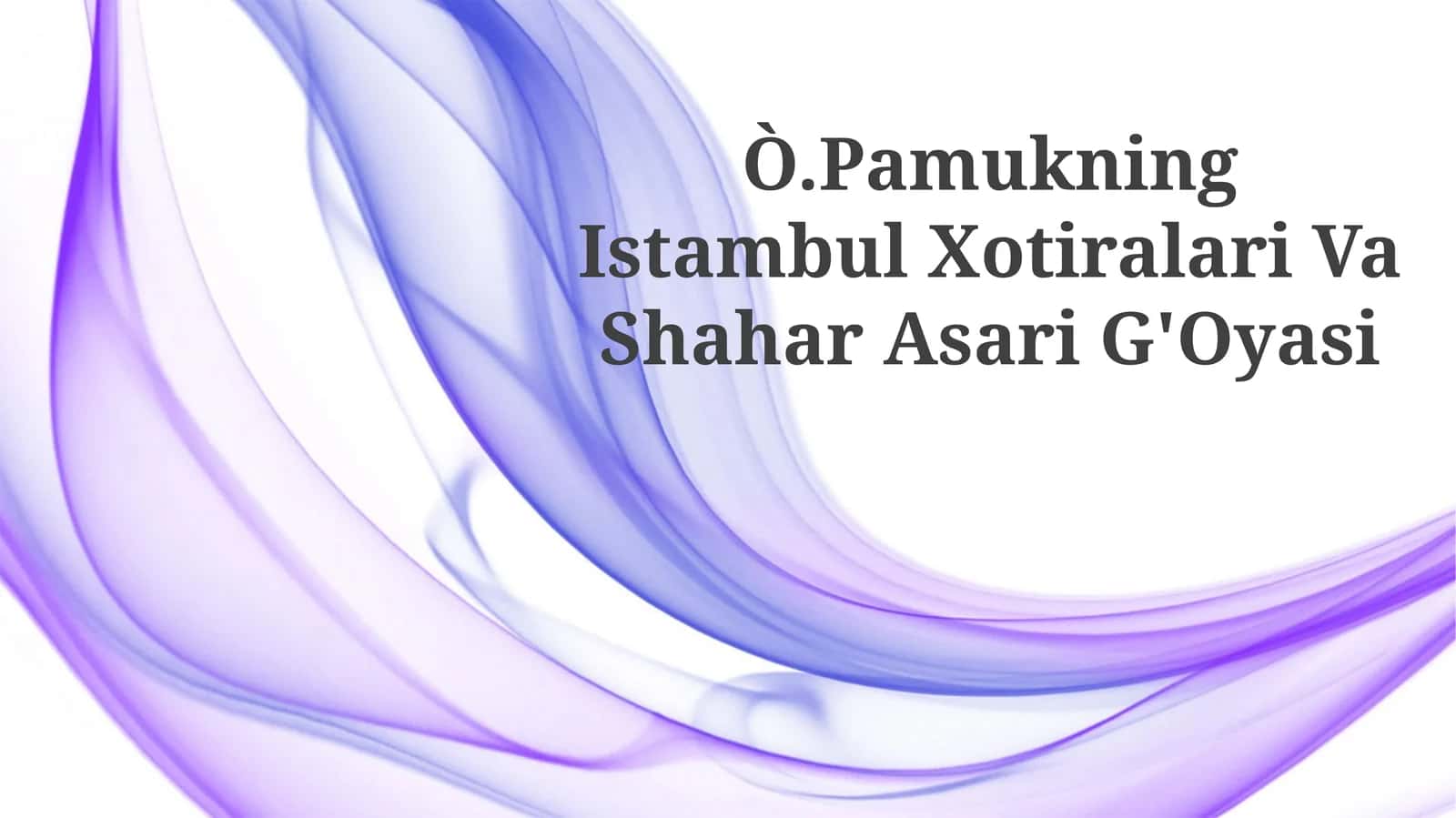 Ò.Pamukning Istambul Xotiralari Va Shahar Asari G'Oyasi