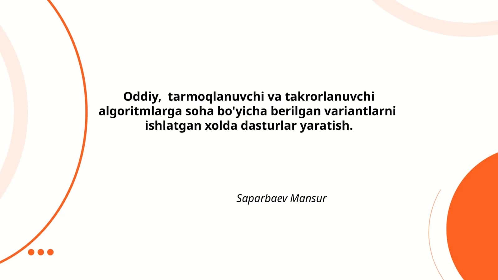 Oddiy, tarmoqlanuvchi va takrorlanuvchi algoritmlarga soha bo'yicha berilgan variantlarni ishlatgan xolda dasturlar yaratish