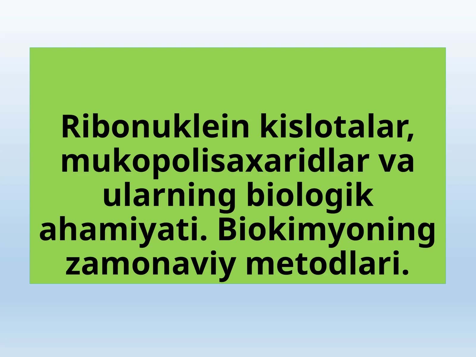 Ribonuklein kislotalar, mukopolisaxaridlar va ularning biologik ahamiyati. Biokimyoning zamonaviy metodlari.