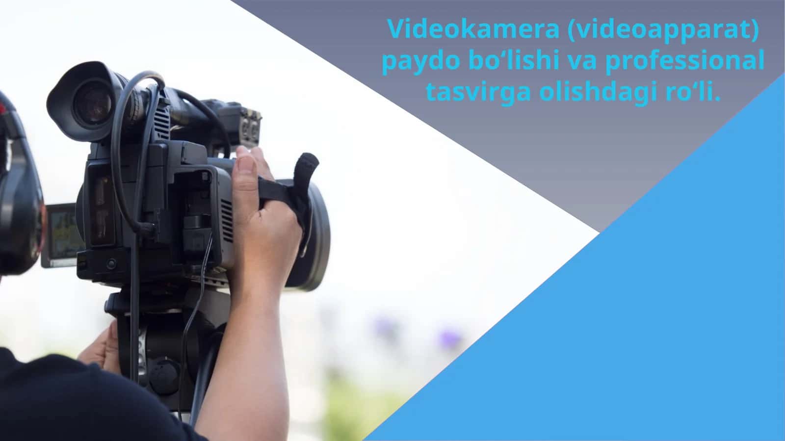 Videokamera (videoapparat) paydobo‘lishi va professional tasvirga olish