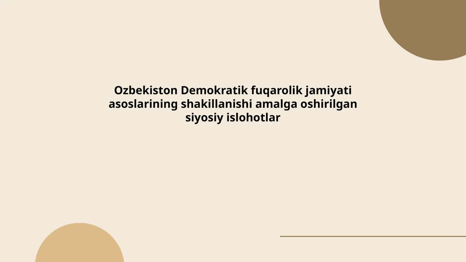 Ozbekiston Demokratik fuqarolik jamiyati asoslarining shakillanishi amalga oshirilgan siyosiy islohotlar