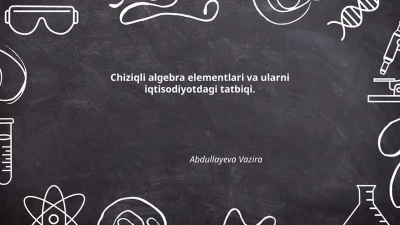 Chiziqli algebra elementlari va ularni iqtisodiyotdagi tatbiqi