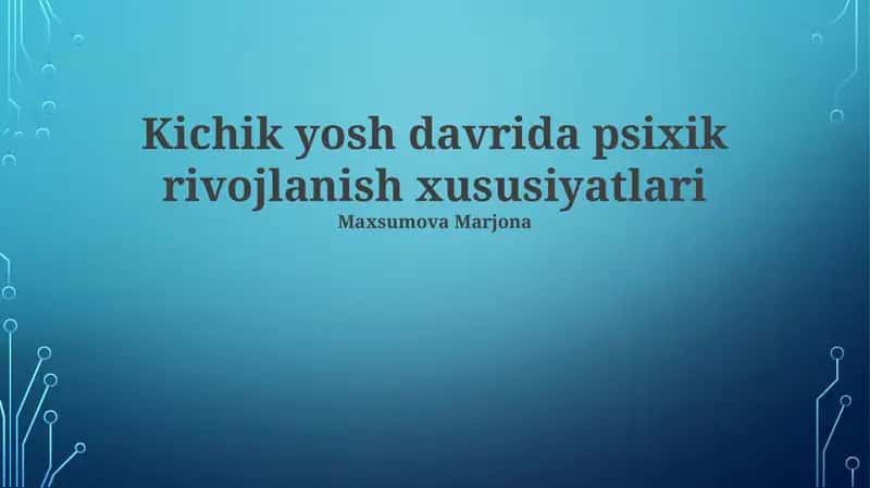 Kichik yosh davrida psixik rivojlanish xususiyatlari