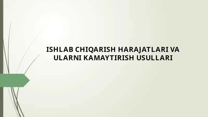 ISHLAB CHIQARISH HARAJATLARI VA ULARNI KAMAYTIRISH USULLARI