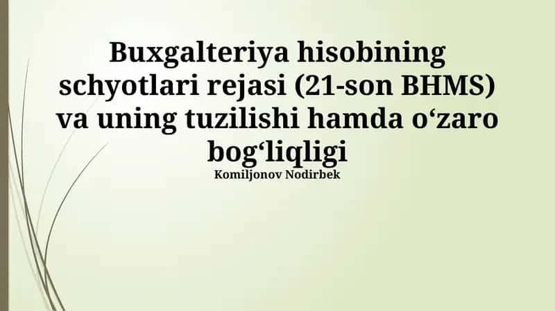 Buxgalteriya hisobining schyotlari rejasi (21-son BHMS) va uning tuzilishi hamda oʻzaro bogʻliqligi