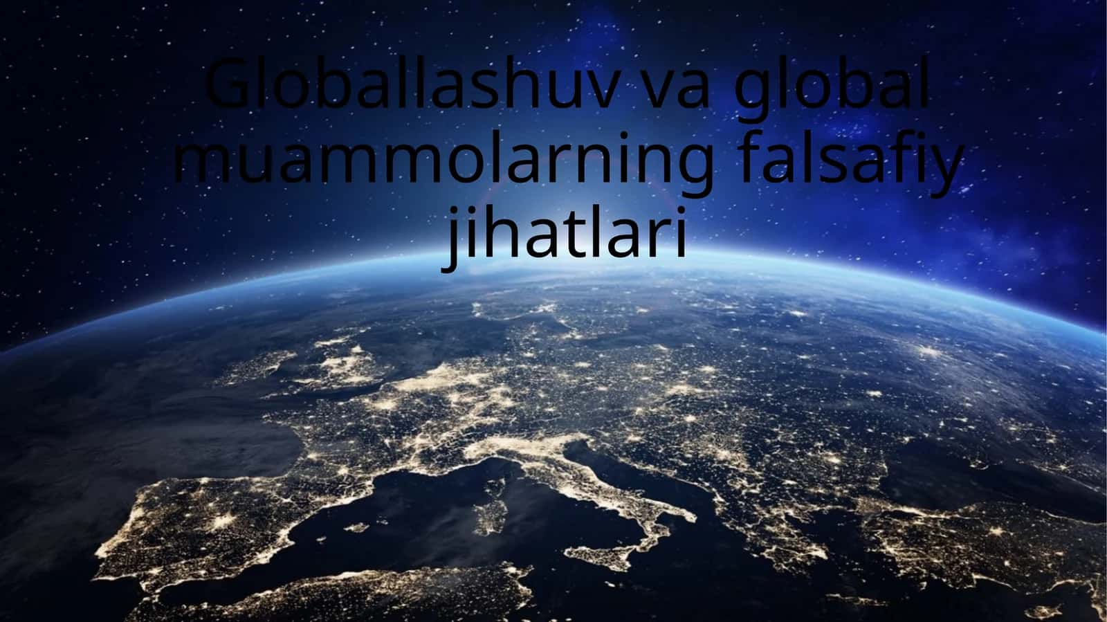 Globallashuv va global muammolarning falsafiy jihatlari