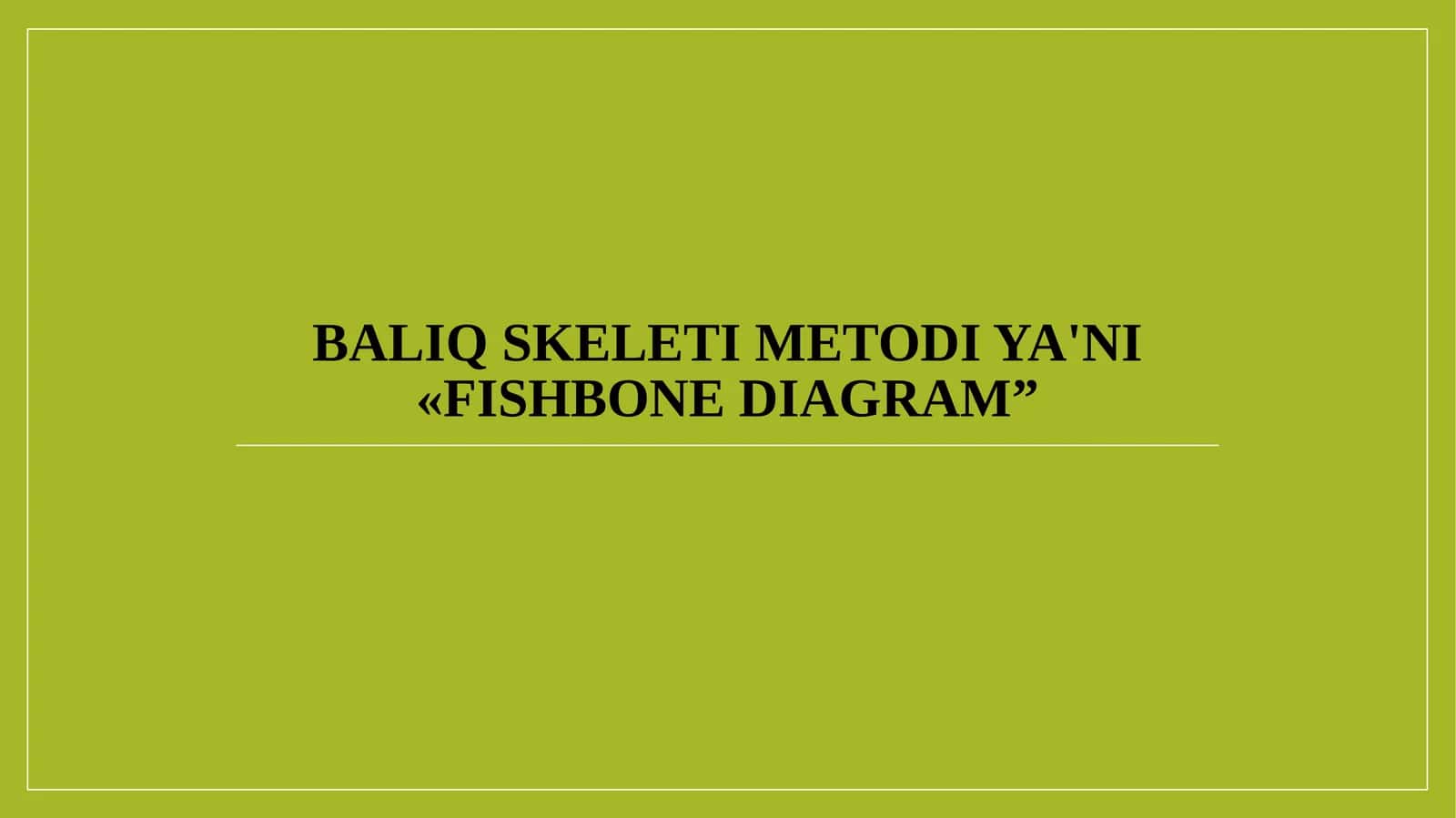 Baliq skeleti metodi ya'ni «FishbonEdiagram»