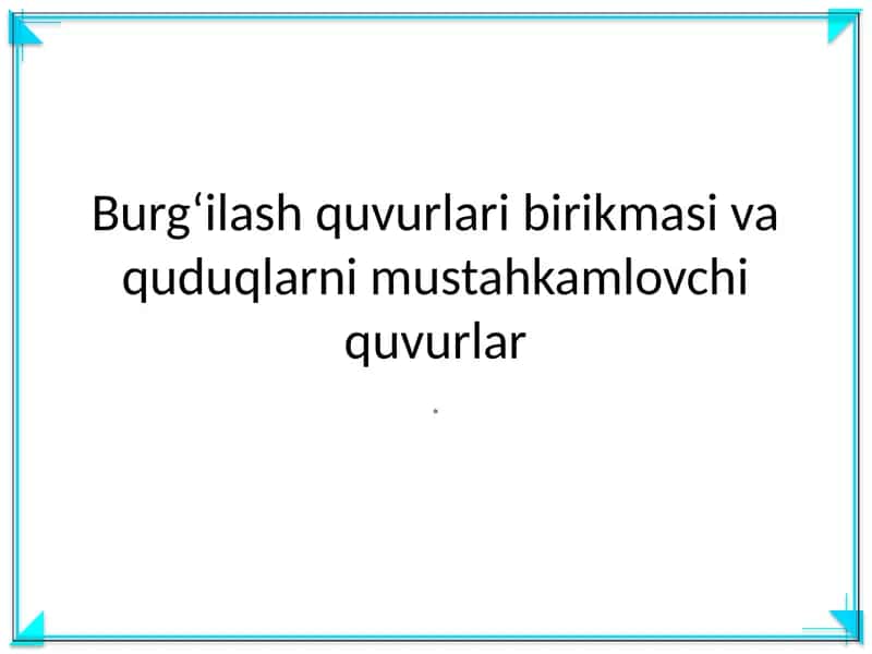 Burg‘ilash quvurlari birikmasi va quduqlarni mustahkamlovchi quvurlar