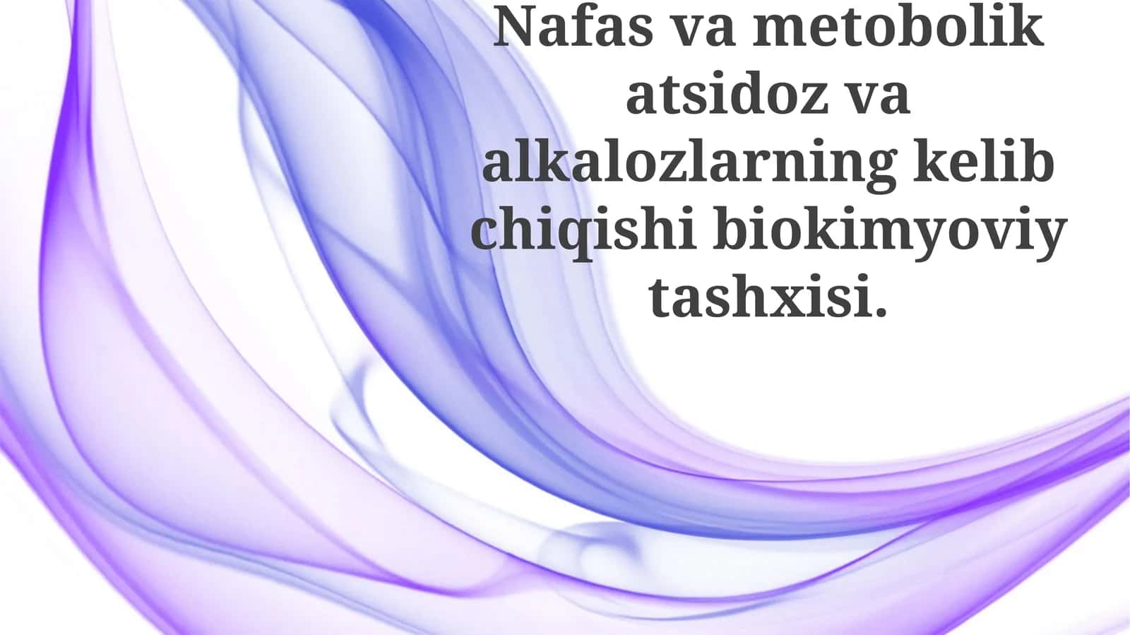 Nafasvametobolikatsidozvaalkalozlarningkelibchiqishibiokimyoviytashxisi