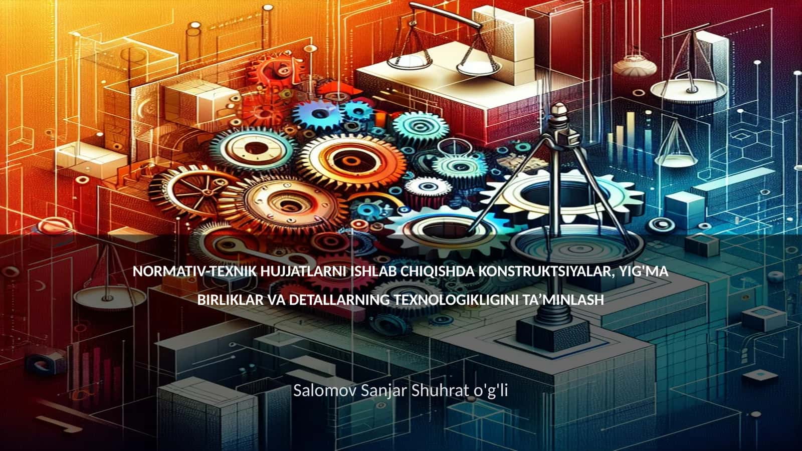 NORMATIV-TЕXNIK HUJJATLARNI ISHLAB CHIQISHDA KONSTRUKTSIYALAR, YIG'MA BIRLIKLAR VA DЕTALLARNING TЕXNOLOGIKLIGINI TA’MINLASH