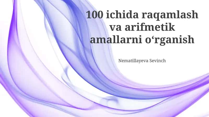 100 ichida raqamlash va arifmetik amallarni o‘rganish