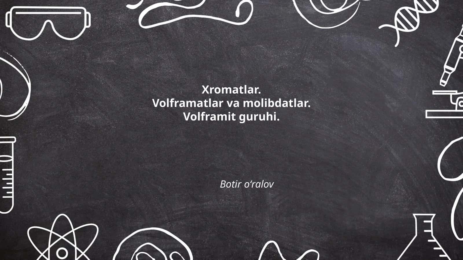 Xromatlar va Volframatlar