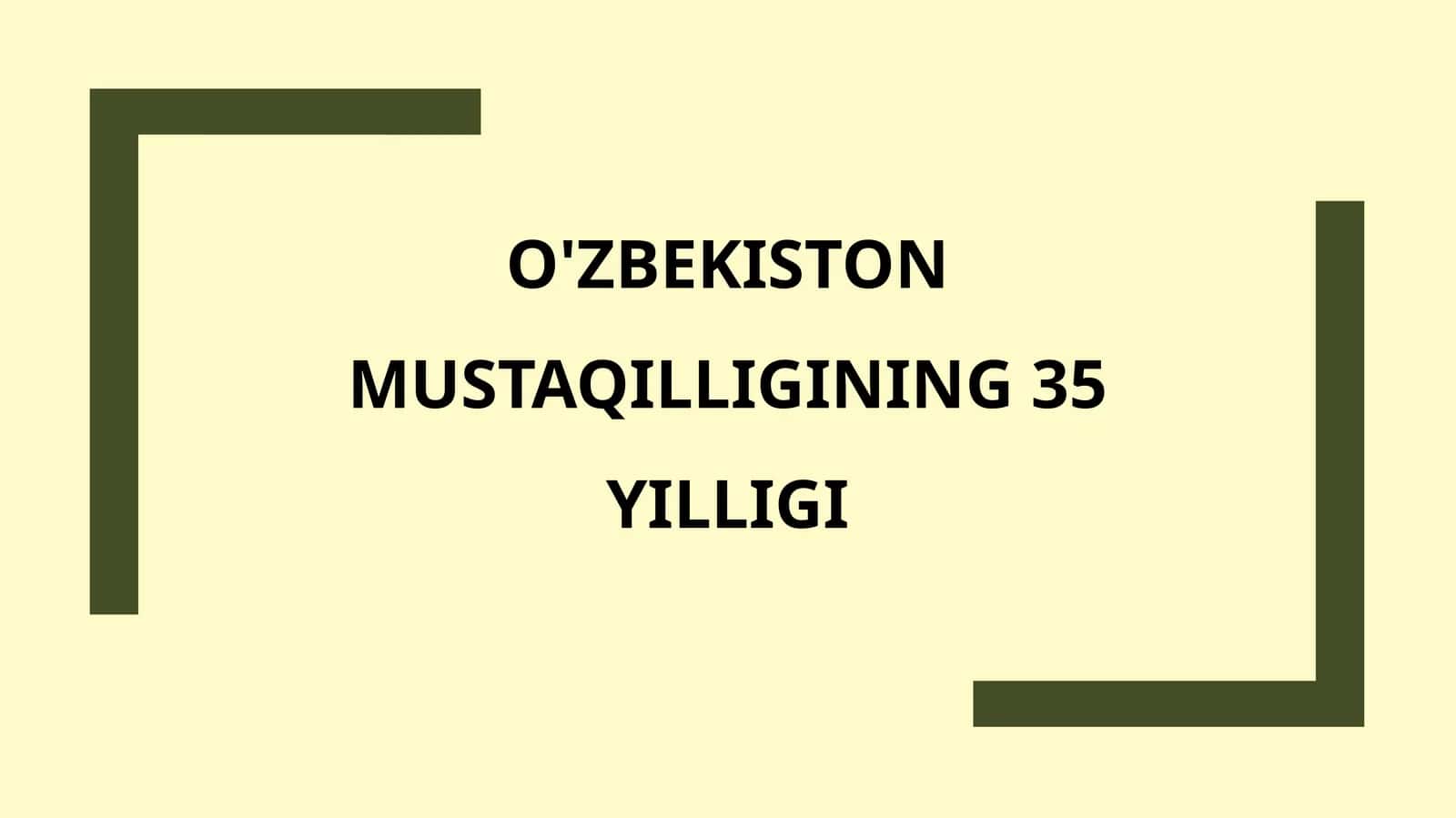 O'ZBEKISTON MUSTAQILLIGINING 35 YILLIGI