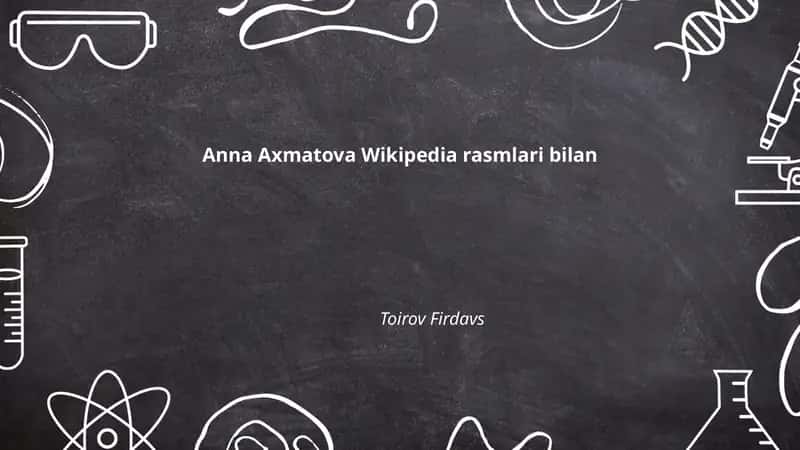 Anna Axmatova hayoti va ijodi (Wikipedia rasmlari bilan)