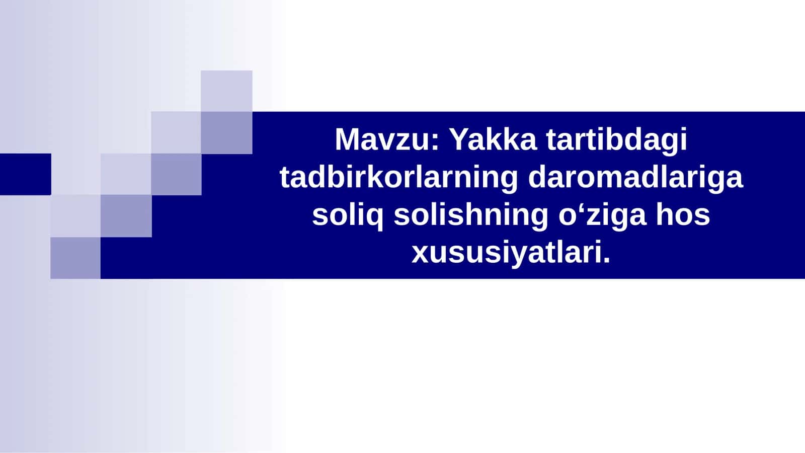 Yakka tartibdagi tadbirkorlarning daromadlariga soliq solishning oʻziga hos xususiyatlari.