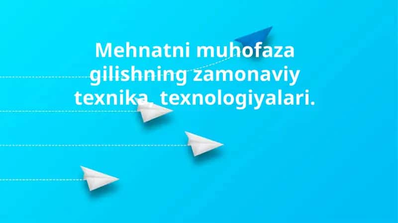 Mehnatni muhofaza gilishning zamonaviy texnika, texnologiyalari