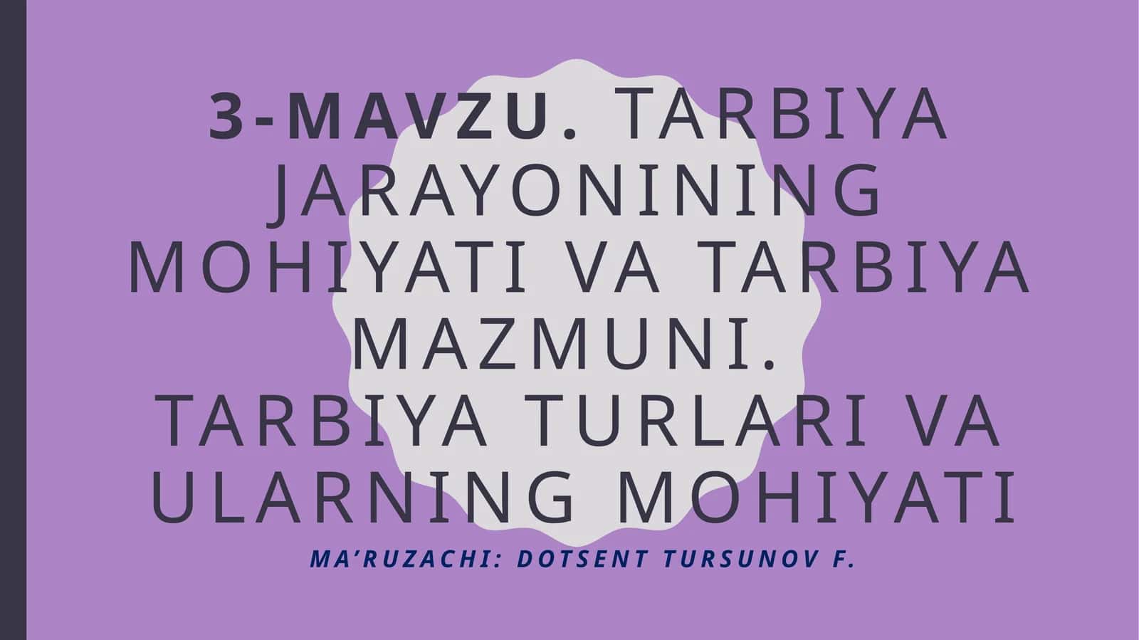 Tarbiyajarayoniningmohiyativatarbiyamazmuni.Tarbiyaturlarivaularningmohiyati