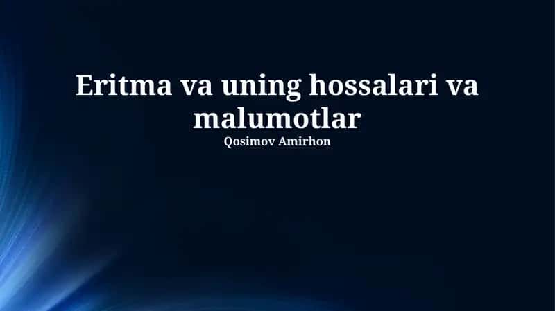Eritma va uning hossalari va malumotlar