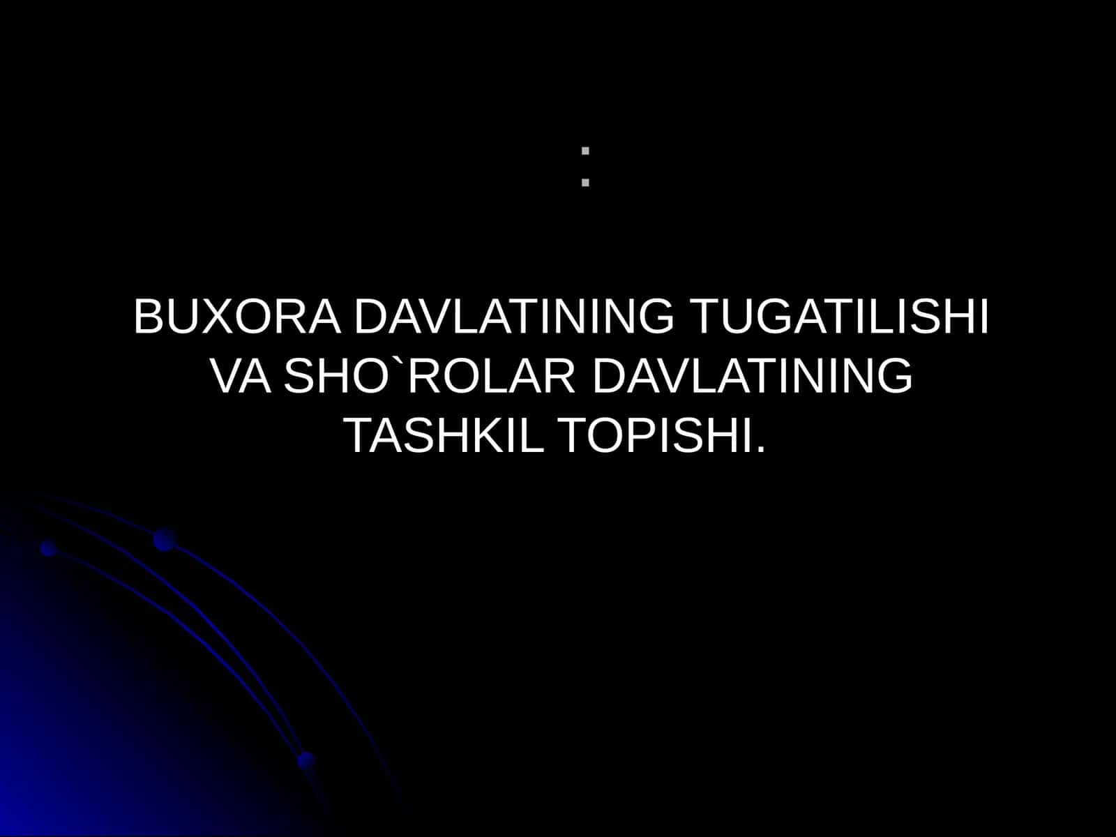 BUXORA DAVLATINING TUGATILISHI VA SHO`ROLAR DAVLATINING TASHKIL TOPISHI