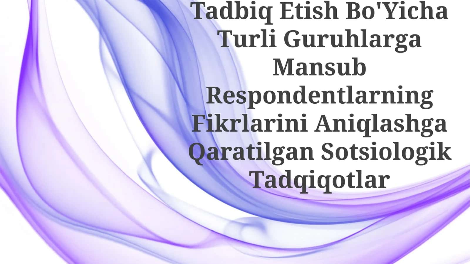 Integratsiyalashgan Ta'Limni Amalyotga Tadbiq Etish Bo'Yicha Turli Guruhlarga Mansub Respondentlarning Fikrlarini Aniqlashga Qaratilgan Sotsiologik Tadqiqotlar