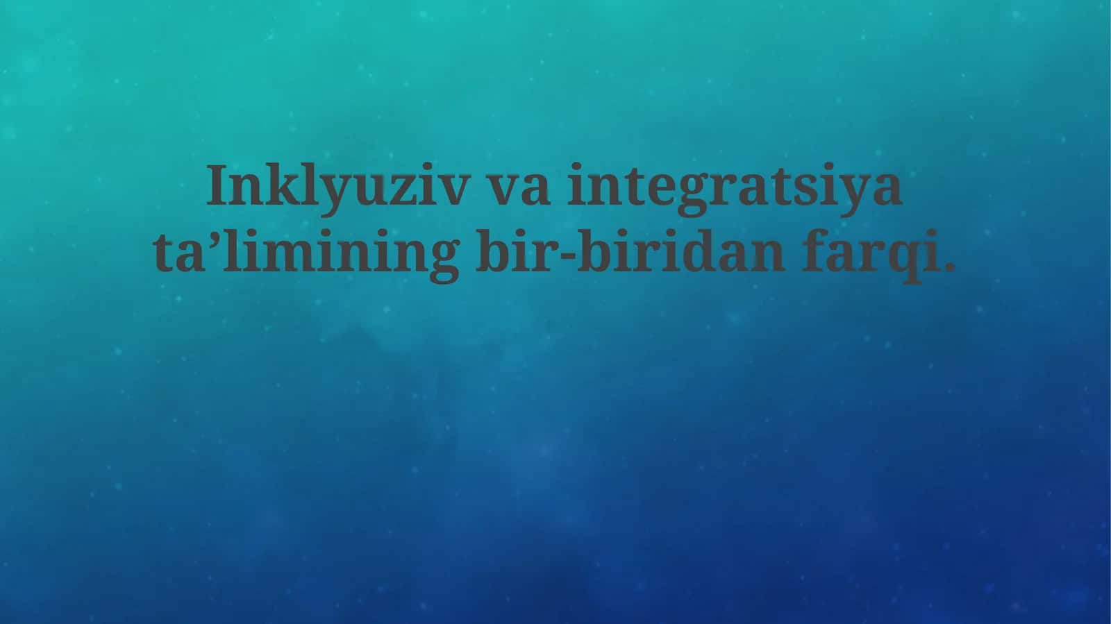 Inklyuziv va integratsiyalashgan ta'limning bir-biridan farqi