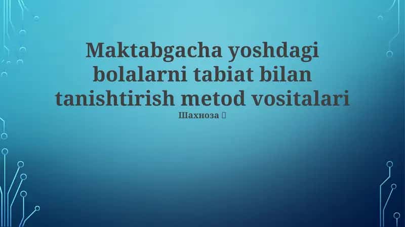 Maktabgacha yoshdagi bolalarni tabiat bilan tanishtirish metod vositalari