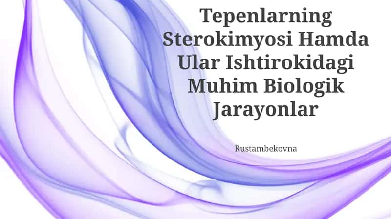 Steroidlar Va Tepenlarning Sterokimyosi Hamda Ular Ishtirokidagi Muhim Biologik Jarayonlar
