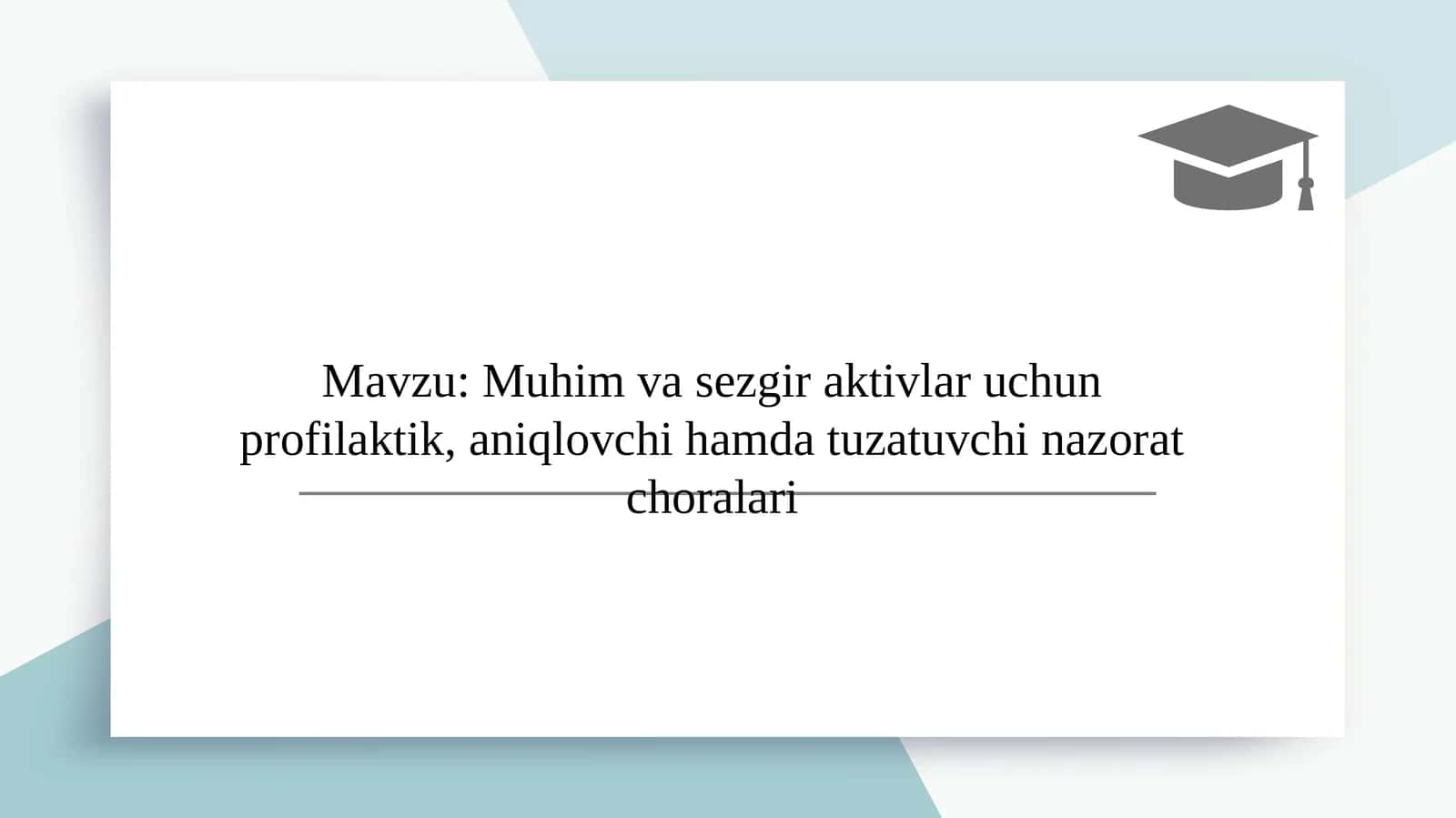 Mavzu: Muhim va sezgir aktivlar uchun profilaktik, aniqlovchi hamda tuzatuvchi nazorat choralari