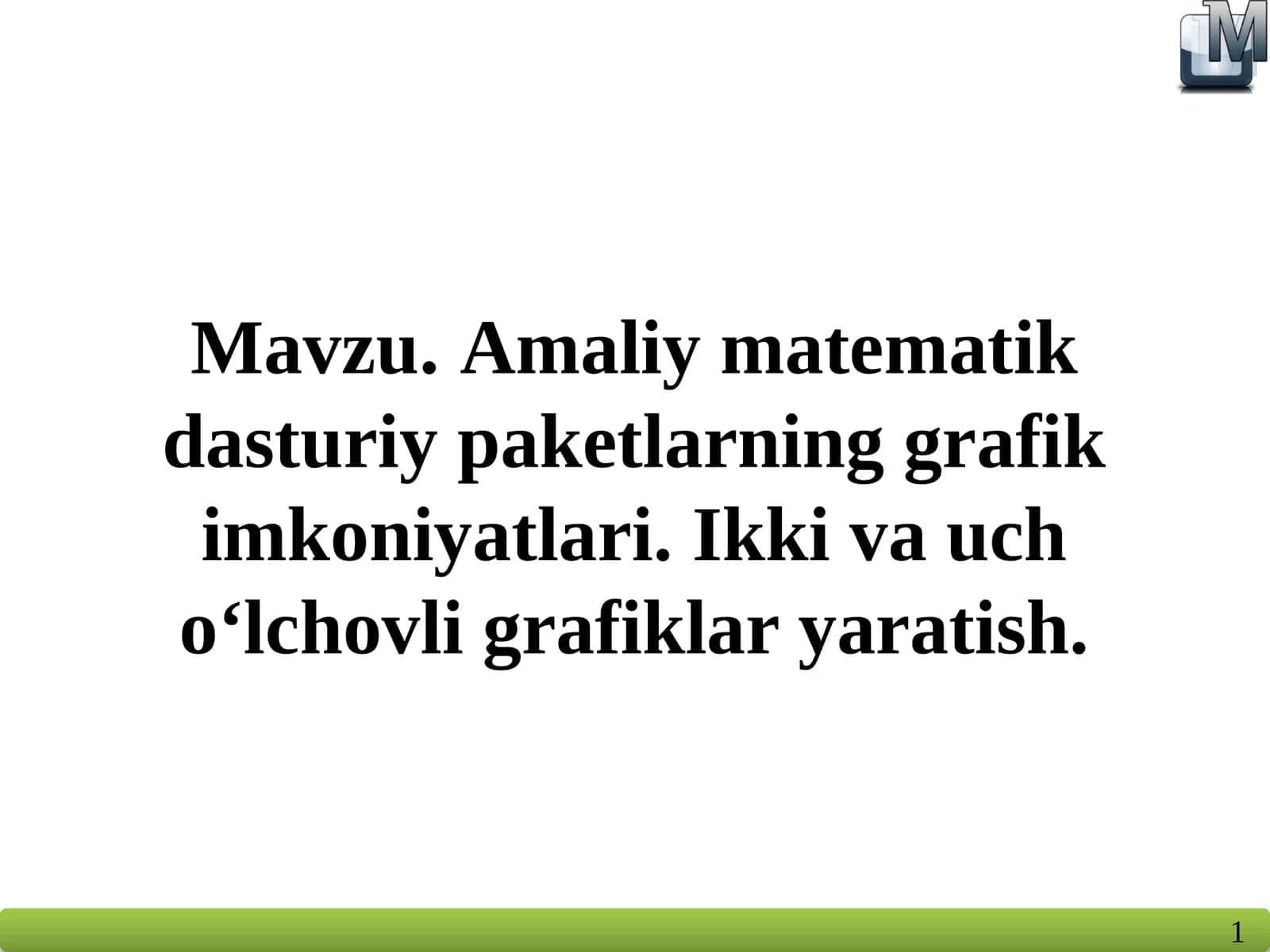 Amaliy matematik dasturiy paketlarning grafik imkoniyatlari. Ikki va uch o‘lchovli grafiklar yaratish
