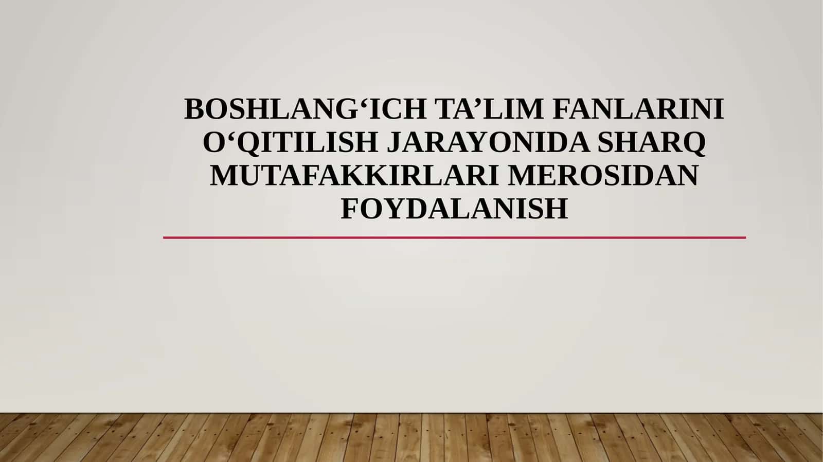 BOSHLANG‘ICH TA’LIM FANLARINI O‘QITILISH JARAYONIDA SHARQ MUTAFAKKIRLARI MEROSIDAN FOYDALANISH