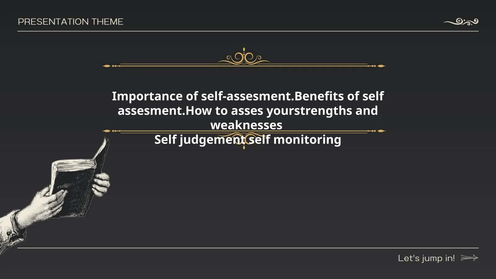 Importance of self-assesment.Benefits of self assesment.How to asses yourstrengths and weaknesses