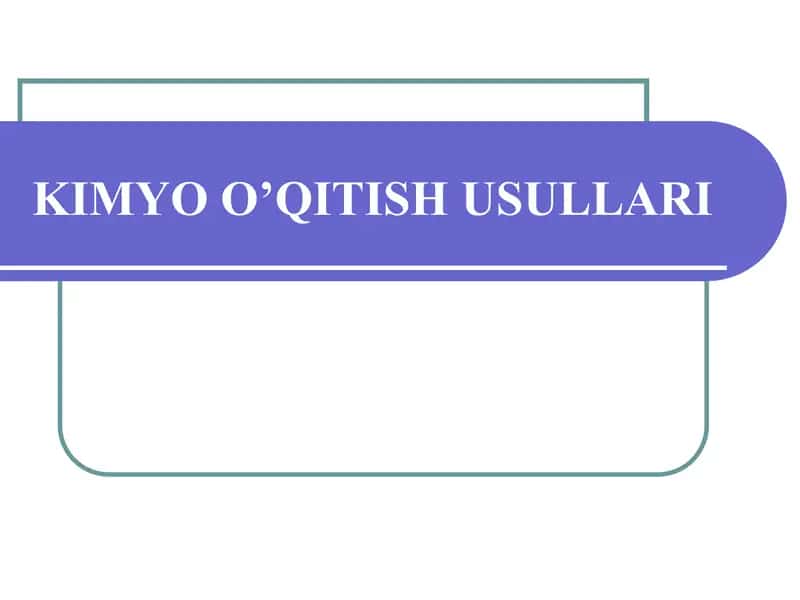 KIMYO O’QITISH USULLARI
