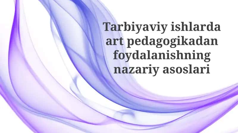 Tarbiyaviy ishlar davrida art pedagogikadan foydalanishning nazariyasoslari