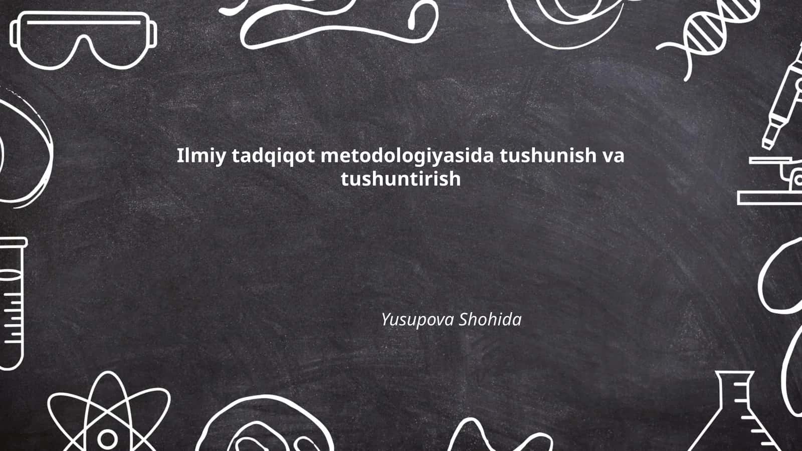 Ilmiy tadqiqot metodologiyasida tushunish va tushuntirish