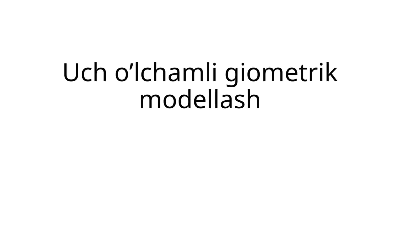Uch o’lchamligiometrik modellash