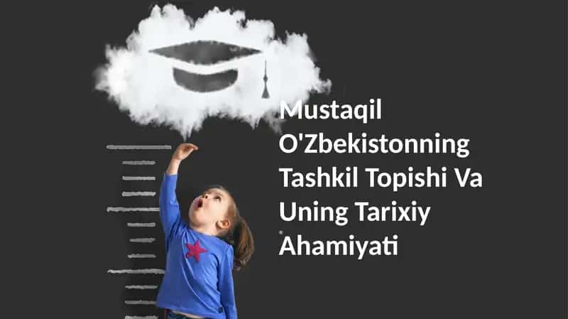 Mustaqil O'Zbekistonning Tashkil Topishi Va Uning Tarixiy Ahamiyati
