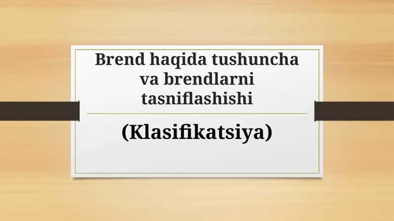 Brend haqida tushuncha va brendlarni tasniflashishi.