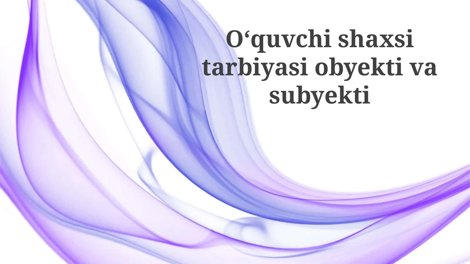 Oʻquvchishaxsitarbiyasiobyektivasubyekti