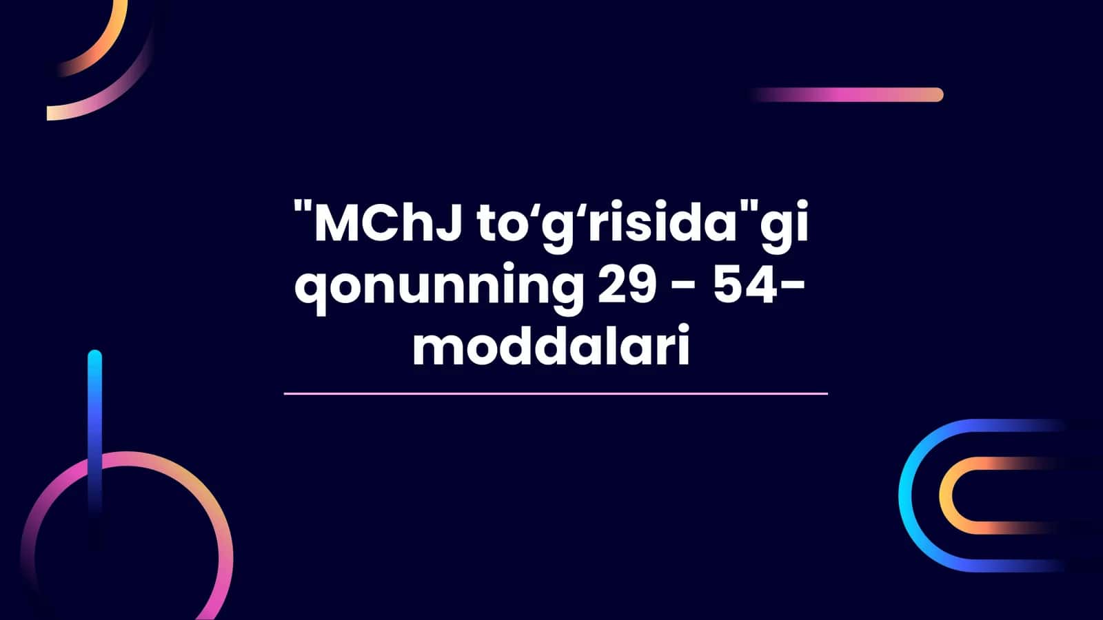 MChJ toʻgʻrisidagi qonunning 29 - 54- moddalari