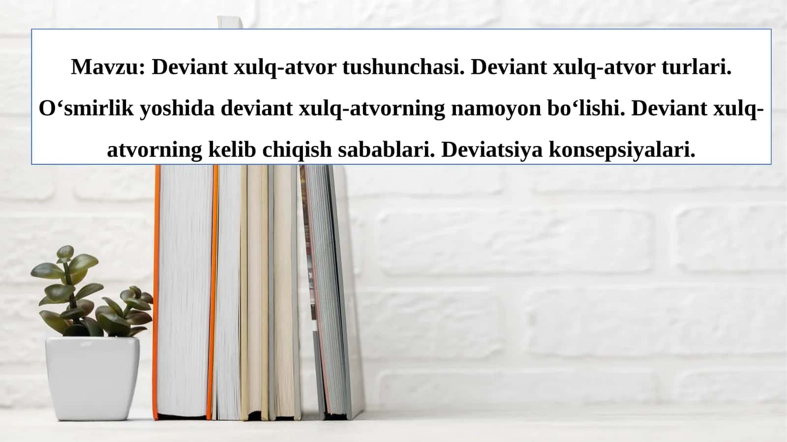 Deviant xulq-atvor tushunchasi. Deviant xulq-atvor turlari. O‘smirlik yoshida deviant xulq-atvorning namoyon bo‘lishi. Deviant xulq-atvorning kelib chiqish sabablari. Deviatsiya konsepsiyalari.