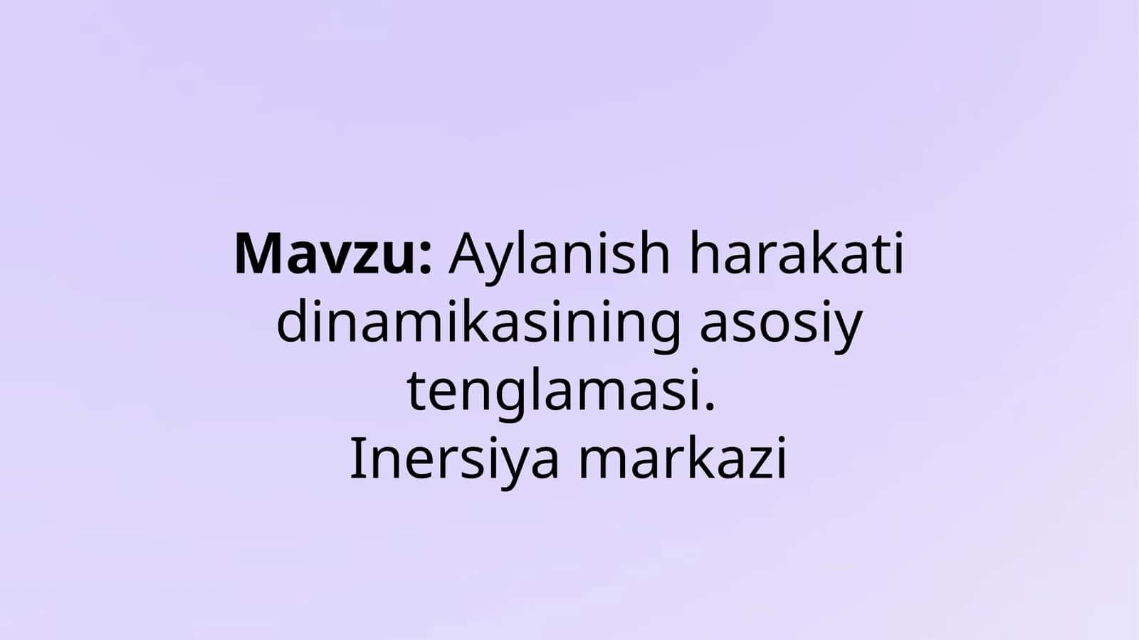 "Aylanish harakati dinamikasining asosiy tenglamasi. Inersiya markazi" - mavzusida tayyor prezentatsiya/slayd