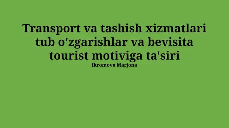 Transport va tashish xizmatlari tub o'zgarishlar va bevisita tourist motiviga ta'siri